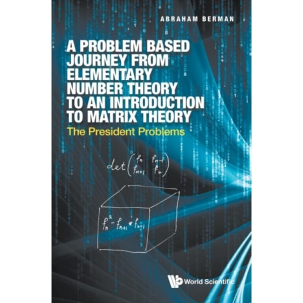 Problem Based Journey From Elementary Number Theory To An Introduction To Matrix Theory, A: The President Problems (inbunden, eng)