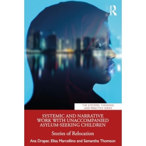Systemic and Narrative Work with Unaccompanied Asylum-Seeking Children (häftad, eng)