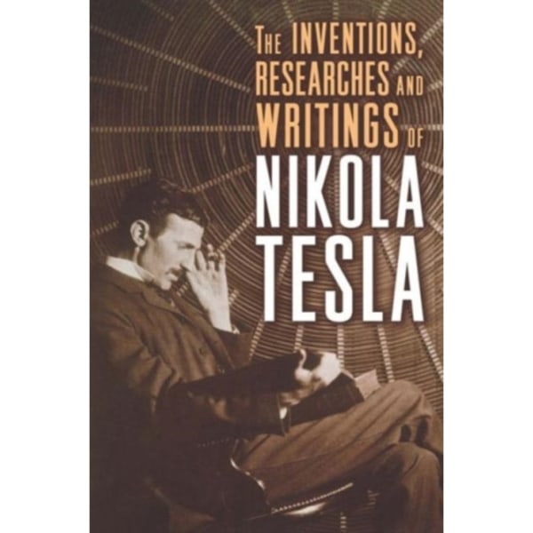 The Inventions, Researches, and Writings of Nikola Tesla (häftad, eng)