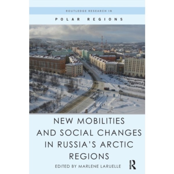 New Mobilities and Social Changes in Russia's Arctic Regions (häftad, eng)