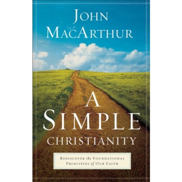 A Simple Christianity – Rediscover the Foundational Principles of Our Faith (häftad, eng)