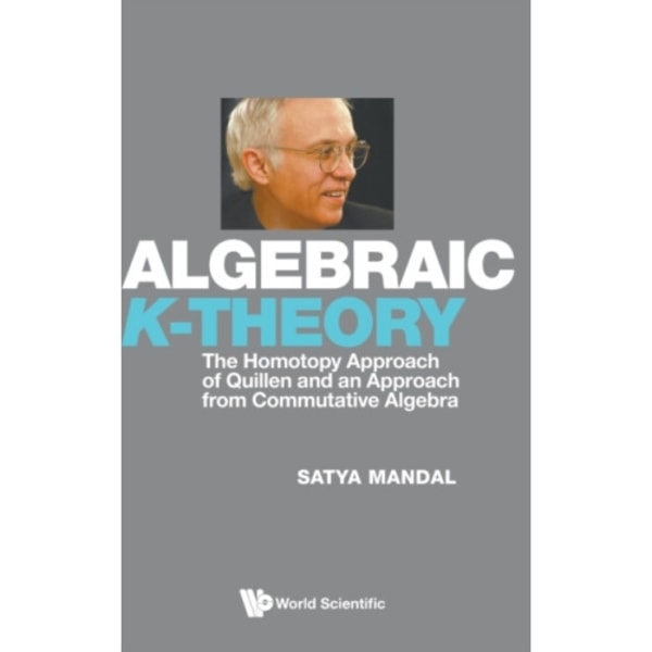 Algebraic K-theory: The Homotopy Approach Of Quillen And An Approach From Commutative Algebra (inbunden, eng)