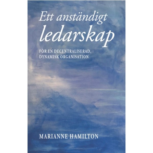 Ett anständigt ledarskap : för en decentraliserad, dynamisk organisation (bok, storpocket)