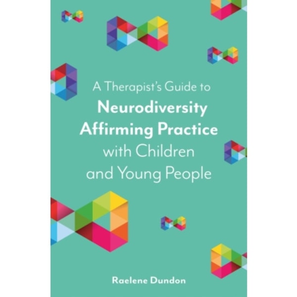 A Therapist’s Guide to Neurodiversity Affirming Practice with Children and Young People (häftad, eng)