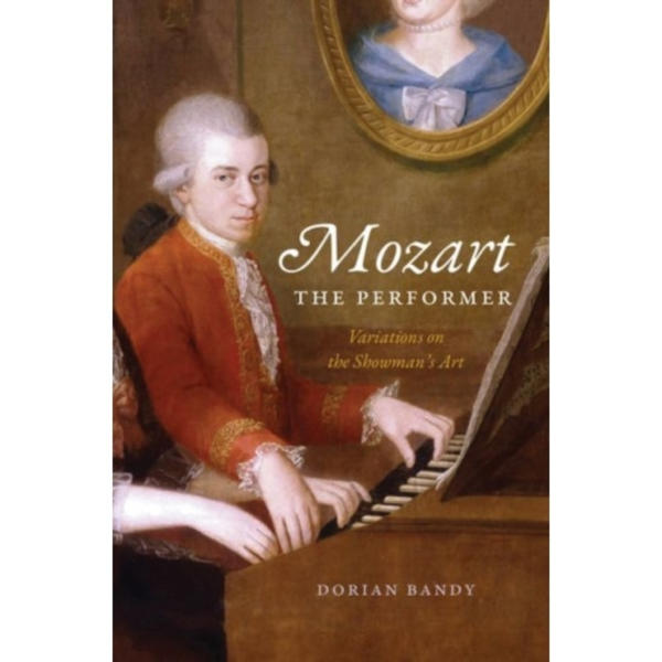 Mozart the Performer (inbunden, eng)