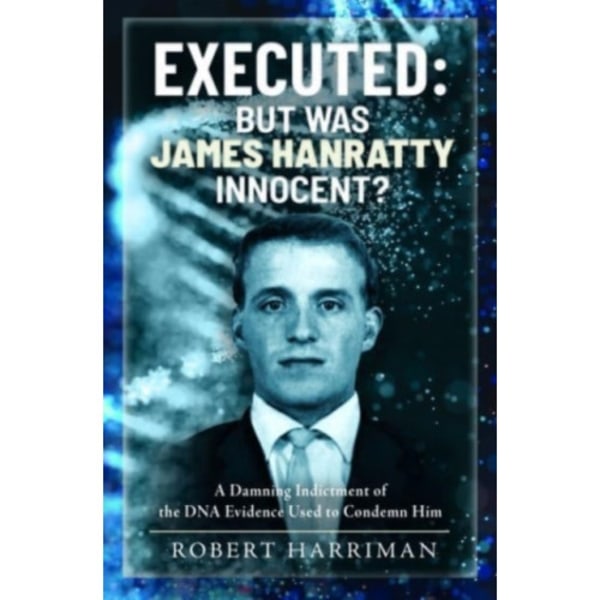 Executed: But was James Hanratty Innocent? (inbunden, eng)