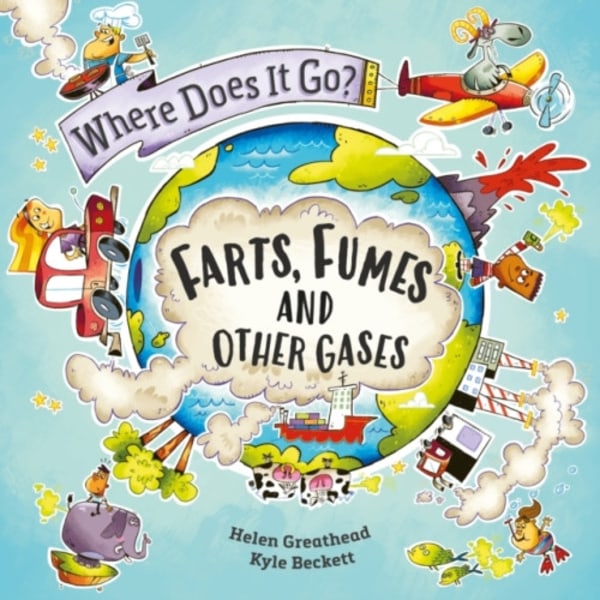 Where Does It Go?: Farts, Fumes and Other Gases (inbunden, eng)
