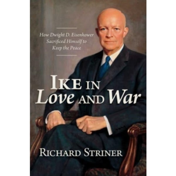 Ike in Love and War (inbunden, eng)