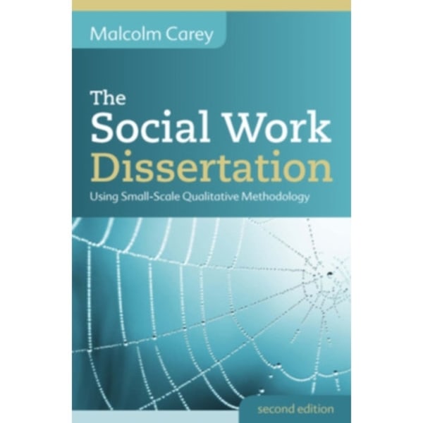 The Social Work Dissertation: Using Small-Scale Qualitative Methodology (häftad, eng)