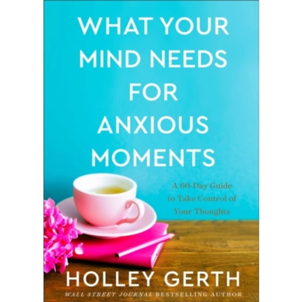 What Your Mind Needs for Anxious Moments – A 60–Day Guide to Take Control of Your Thoughts (inbunden, eng)