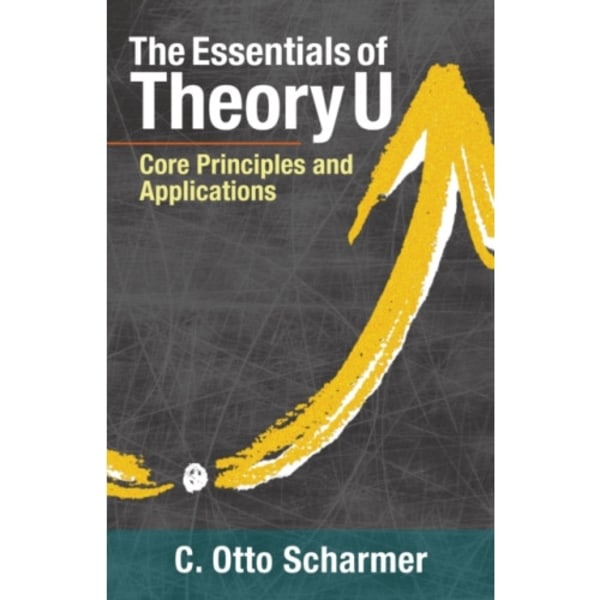 The Essentials of Theory U (häftad, eng)