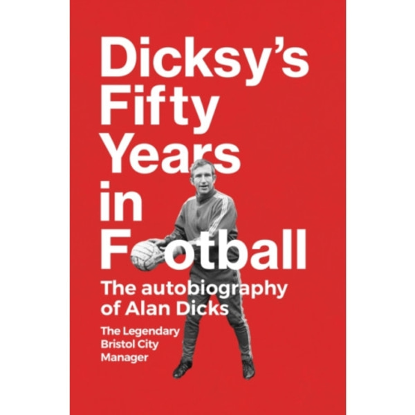 Dicksy's Fifty Years in Football (inbunden, eng)