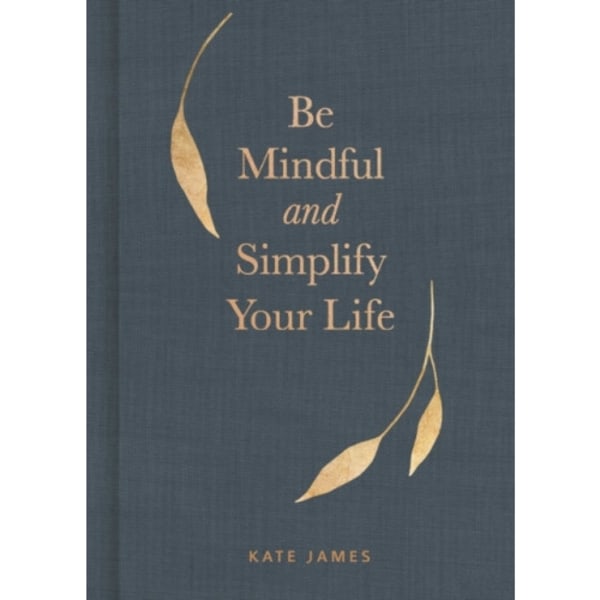 Be Mindful and Simplify Your Life (inbunden, eng)