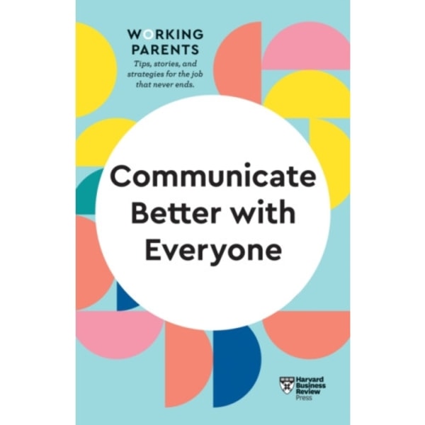 Communicate Better with Everyone (HBR Working Parents Series) (häftad, eng)