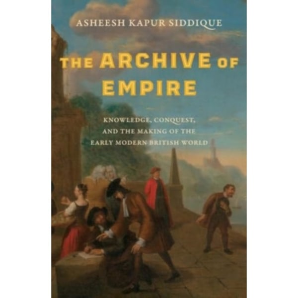 The Archive of Empire (inbunden, eng)