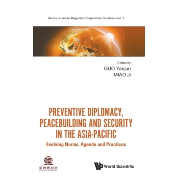Preventive Diplomacy, Peacebuilding And Security In The Asia-pacific: Evolving Norms, Agenda And Practices (inbunden, eng)