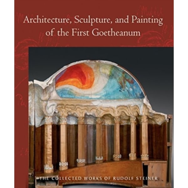 Architecture, Sculpture, and Painting of the First Goetheanum (häftad, eng)