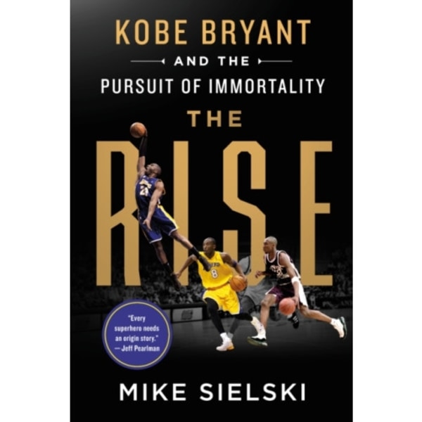 The Rise: Kobe Bryant and the Pursuit of Immortality (inbunden, eng)