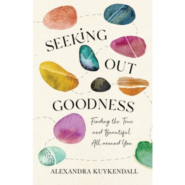 Seeking Out Goodness – Finding the True and Beautiful All around You (häftad, eng)