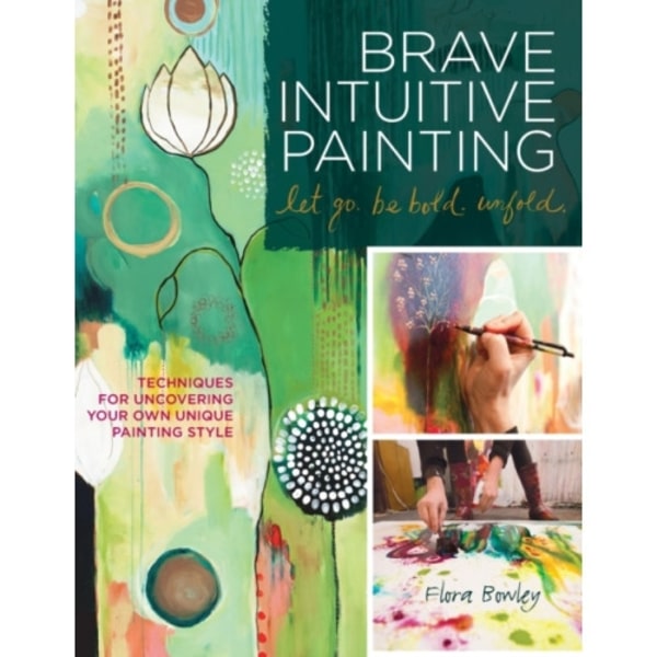 Brave Intuitive Painting-Let Go, Be Bold, Unfold! (häftad, eng)