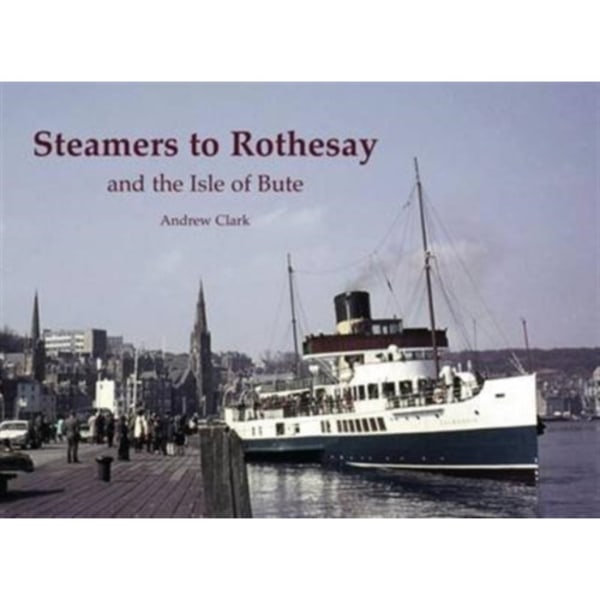 Steamers to Rothesay and the Isle of Bute (häftad, eng)