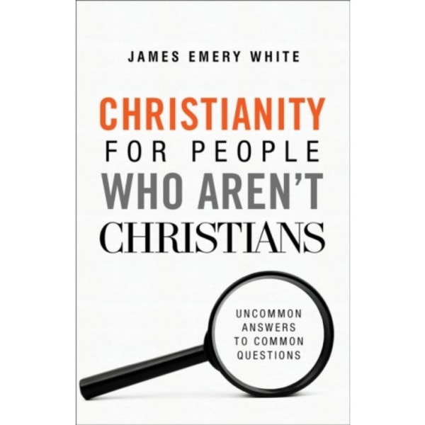 Christianity for People Who Aren`t Christians – Uncommon Answers to Common Questions (häftad, eng)