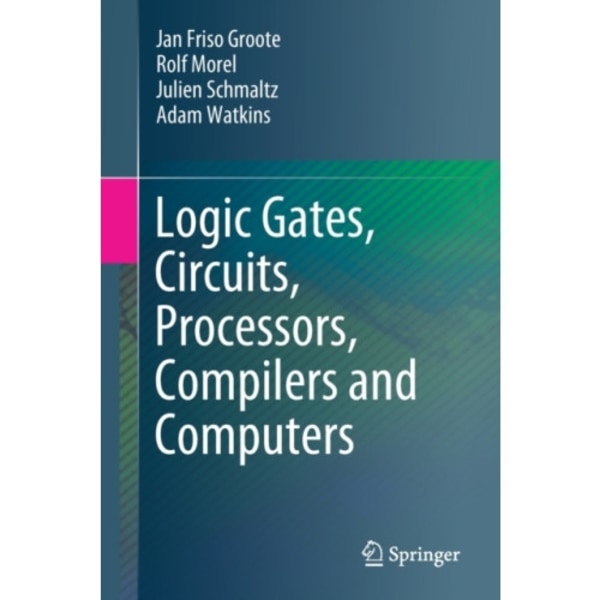 Logic Gates, Circuits, Processors, Compilers and Computers (häftad, eng)