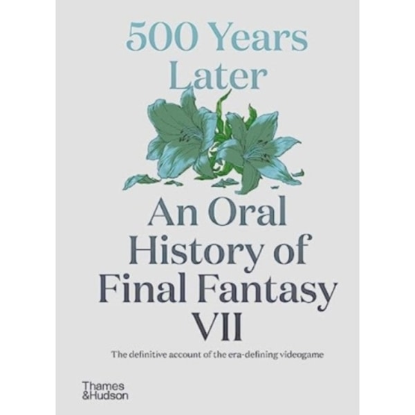 500 Years Later: An Oral History of Final Fantasy VII (inbunden, eng)