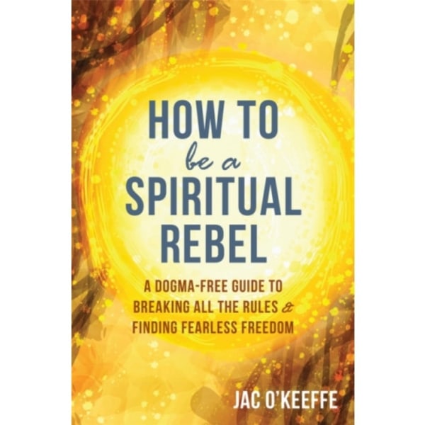How to Be a Spiritual Rebel (häftad, eng)