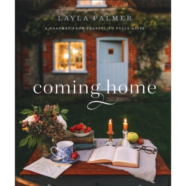 Coming Home – A Roadmap from Fearful to Fully Alive (inbunden, eng)