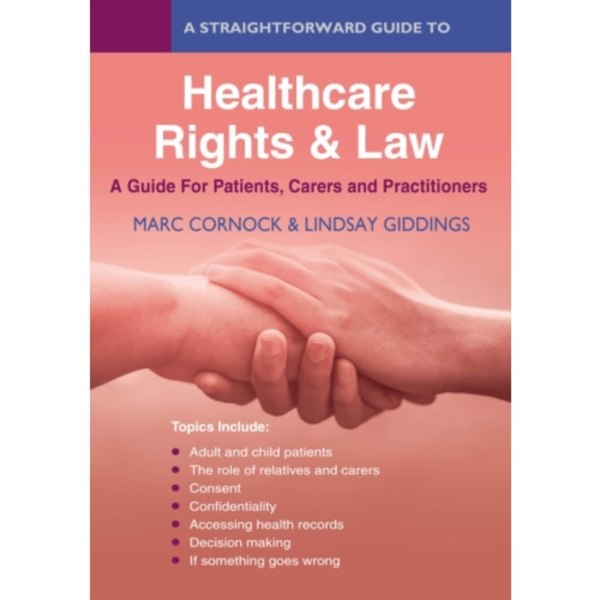 A Straightforward Guide to Healthcare Rights & Law: A Guide for Patients, Carers and Practitioners (häftad, eng)