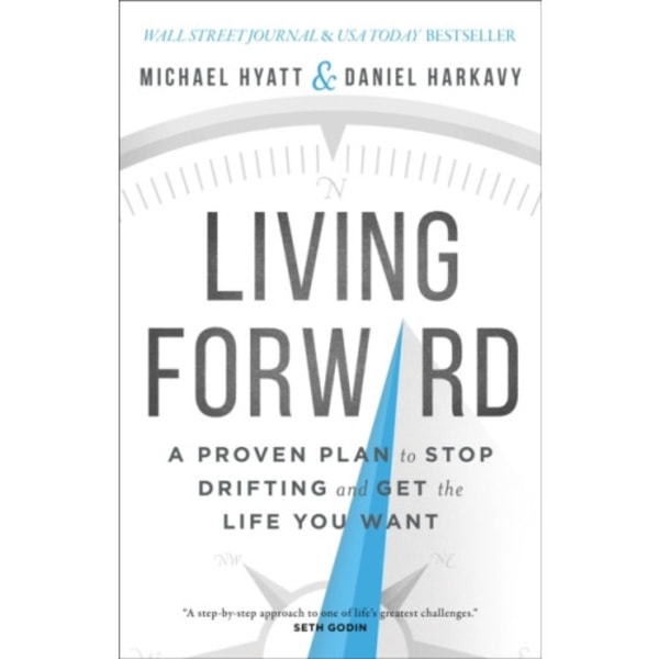Living Forward – A Proven Plan to Stop Drifting and Get the Life You Want (inbunden, eng)