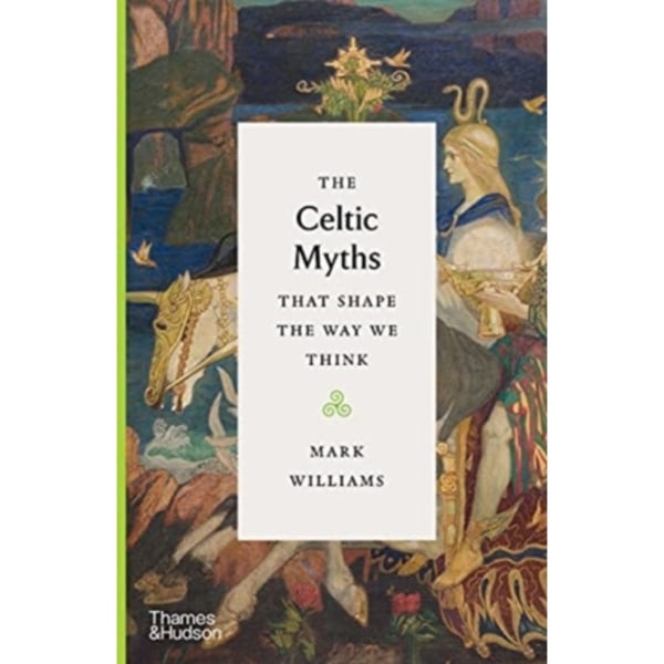 The Celtic Myths That Shape the Way We Think (inbunden, eng)