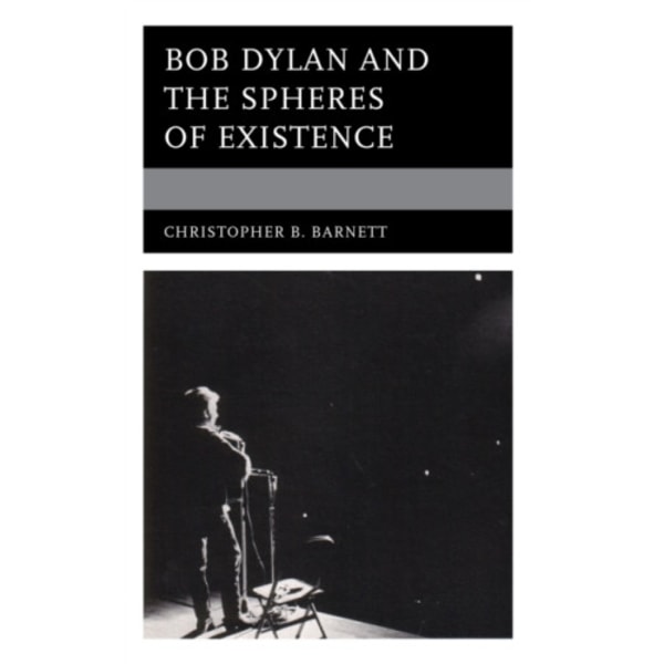 Bob Dylan and the Spheres of Existence (inbunden, eng)