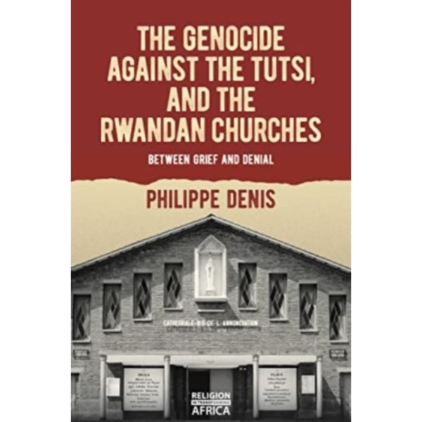 The Genocide against the Tutsi, and the Rwandan Churches (häftad, eng)