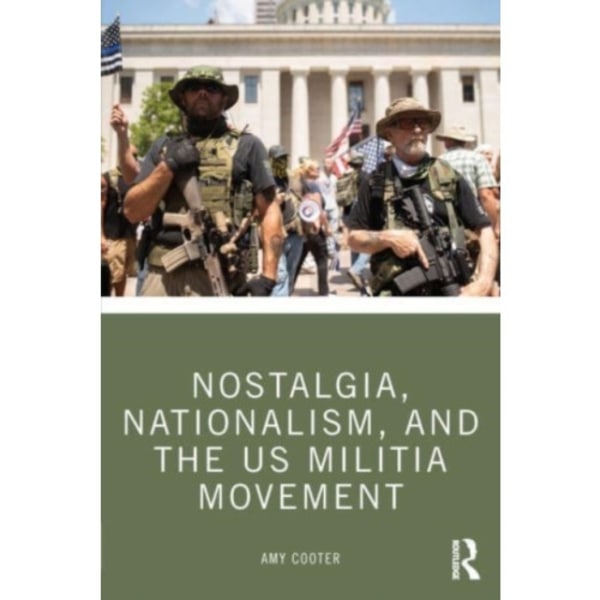 Nostalgia, Nationalism, and the US Militia Movement (häftad, eng)