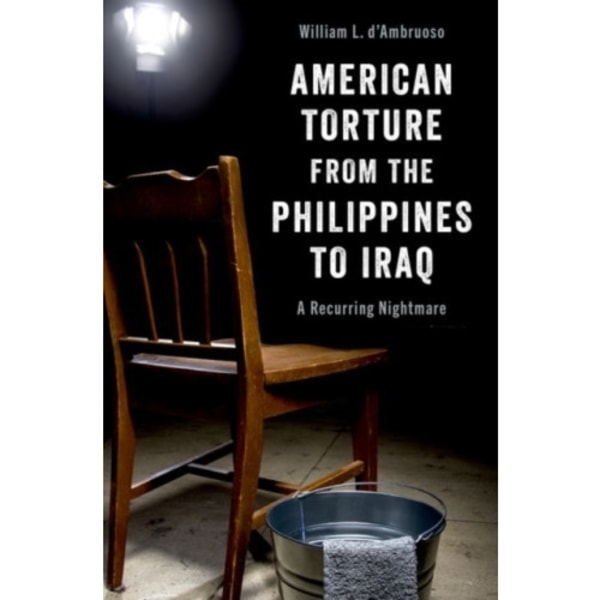 American Torture from the Philippines to Iraq (inbunden, eng)