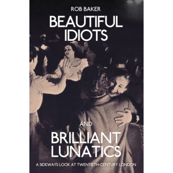 Beautiful Idiots and Brilliant Lunatics (häftad, eng)