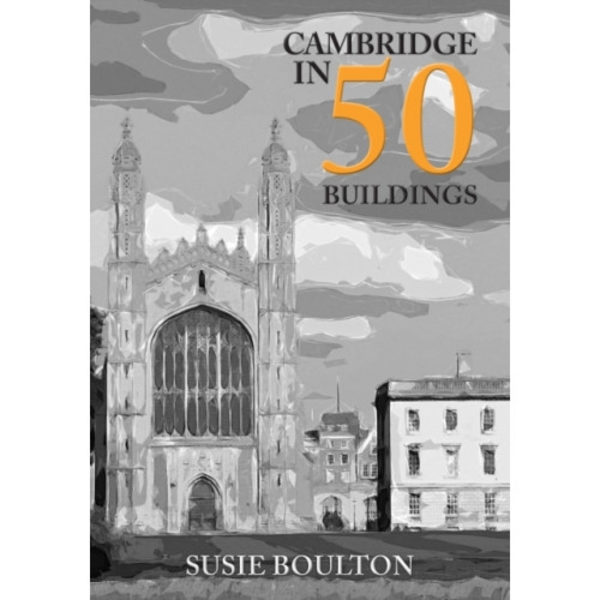 Cambridge in 50 Buildings (häftad, eng)