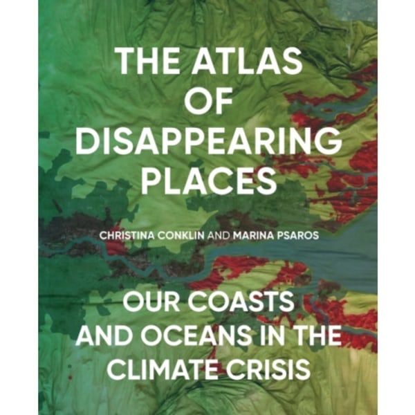 The Atlas of Disappearing Places (inbunden, eng)
