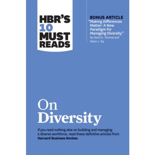 HBR's 10 Must Reads on Diversity (with bonus article "Making Differences Matter: A New Paradigm for Managing Diversity" By David A. Thomas and Robin J