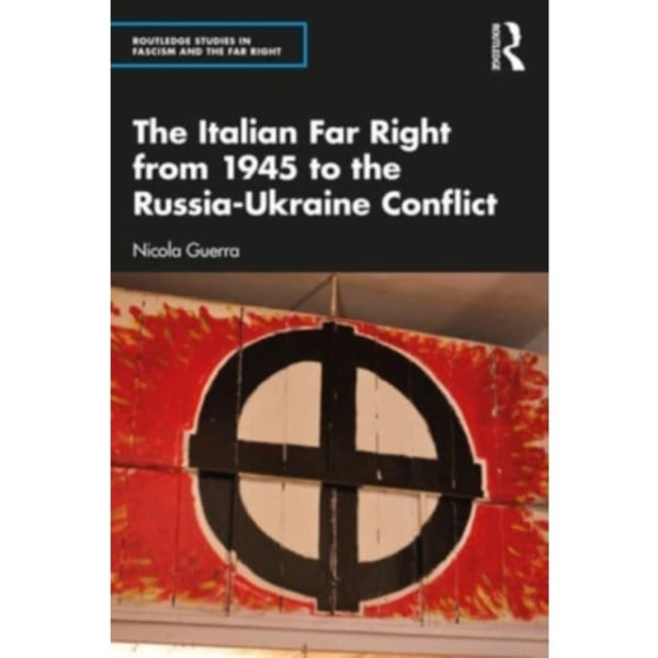 The Italian Far Right from 1945 to the Russia-Ukraine Conflict (häftad, eng)