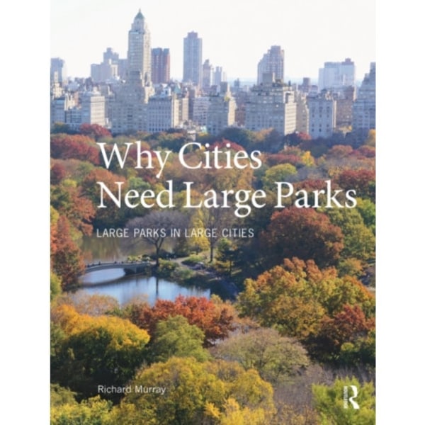 Why Cities Need Large Parks (häftad, eng)