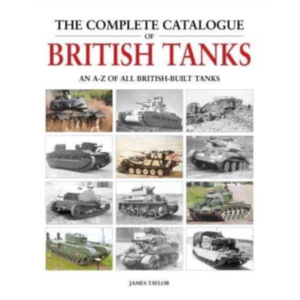 The Complete Catalogue of British Tanks (inbunden, eng)