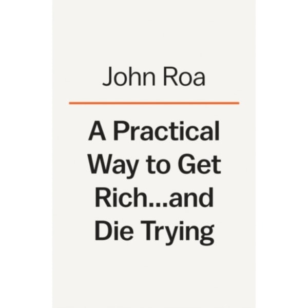 A Practical Way To Get Rich . . . And Die Trying (inbunden, eng)