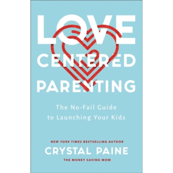 Love–Centered Parenting – The No–Fail Guide to Launching Your Kids (häftad, eng)