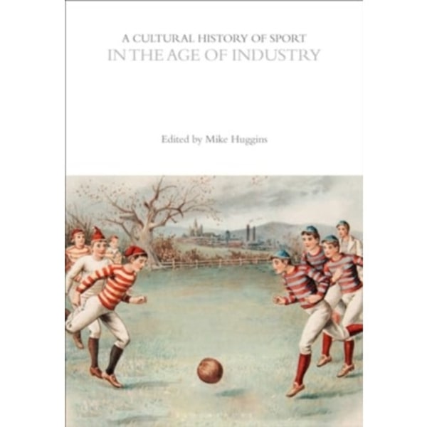 A Cultural History of Sport in the Age of Industry (häftad, eng)