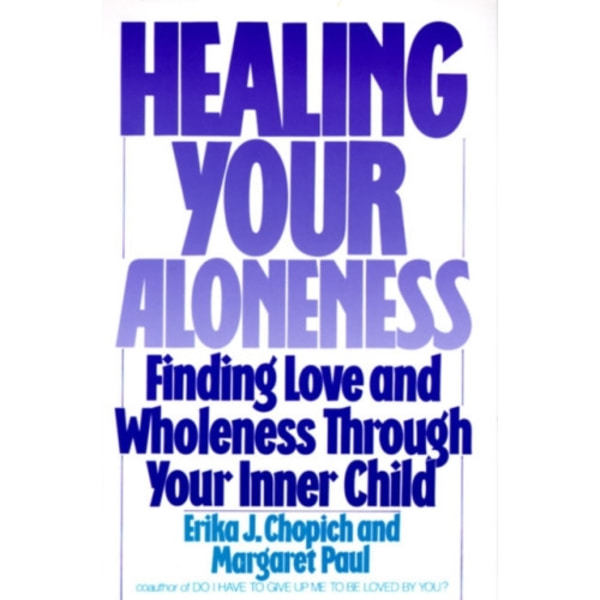 Healing Your Aloneness Finding Love and Wholeness Through Your Inner Chi ld (häftad, eng)