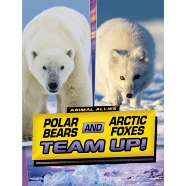 Polar Bears and Arctic Foxes Team Up! (inbunden, eng)