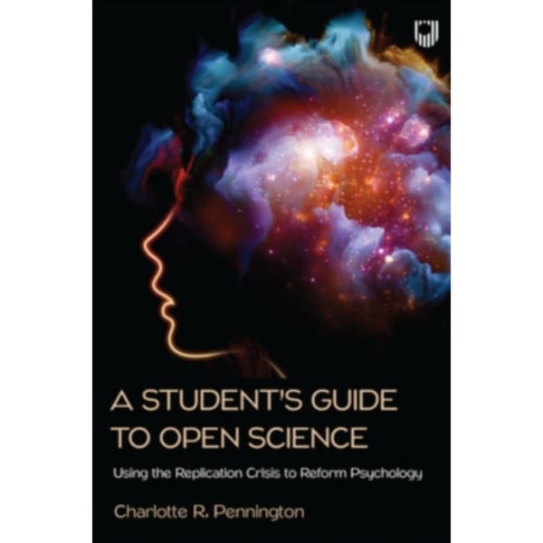 A Student's Guide to Open Science: Using the Replication Crisis to Reform Psychology (häftad, eng)